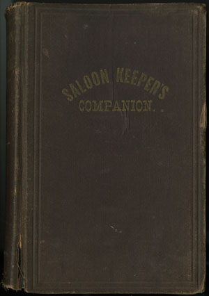 Addison V. Newton. The Saloon Keeper’s Companion, and Book of Reference. Worcester: West & Lee Game and Printing Co., 1875.